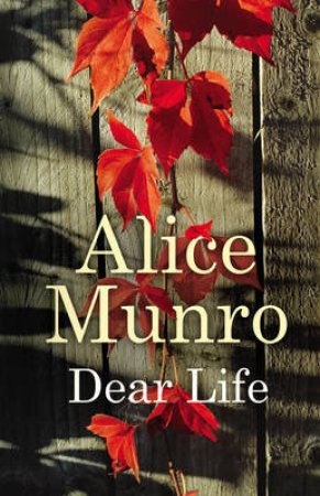 Dear Life by Alice Munro