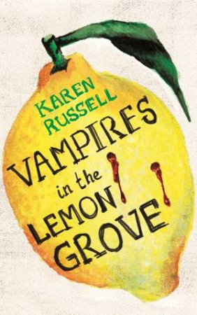 Vampires in the Lemon Grove by Karen Russell