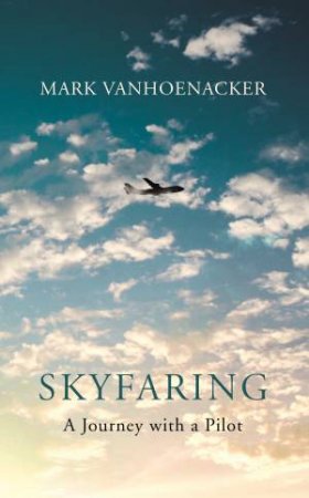 Skyfaring: A Journey with a Pilot by Mark Vanhoenacker