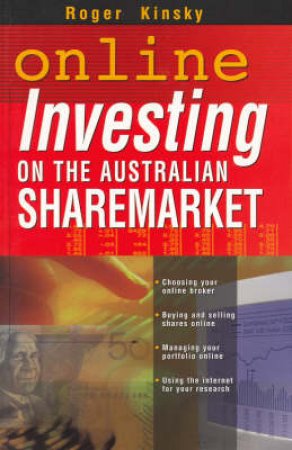 Online Investing On The Australian Sharemarket by Roger Kinsky