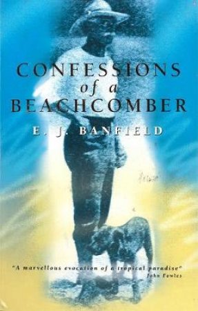 The Confessions Of A Beachcomber by E J Banfield