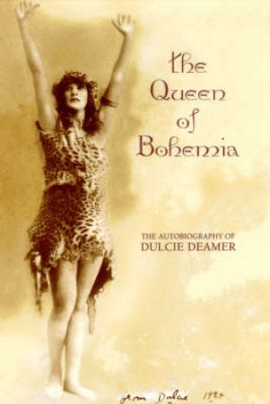 The Queen Of Bohemia: An Autobiography Of Dulcie Deamer by Dulcie Deamer