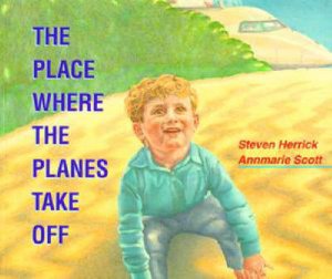 The Place Where the Planes Take Off by Steven Herrick