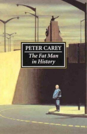 The Fat Man In History by Peter Carey