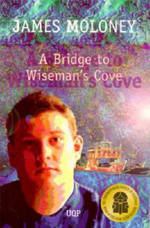 A Bridge to Wiseman's Cove by James Moloney