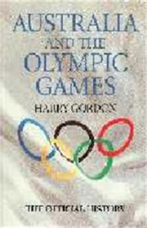 Australia & The Olympic Games: The Official History by Harry Gordon