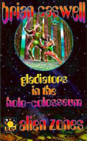 Alien Zones: Gladiators in the Holo-Colosseum by Brian Caswell