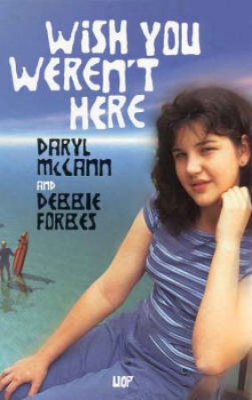 Wish You Weren't Here by Daryl McCann & Debbie Forbes