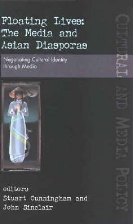 Floating Lives, The Media And Asian Diasporas by Stuart Cunningham