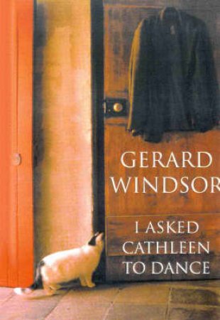 I Asked Cathleen To Dance by Gerard Windsor