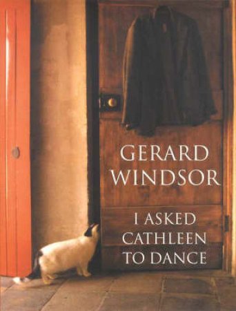 I Asked Cathleen To Dance by Gerard Windsor