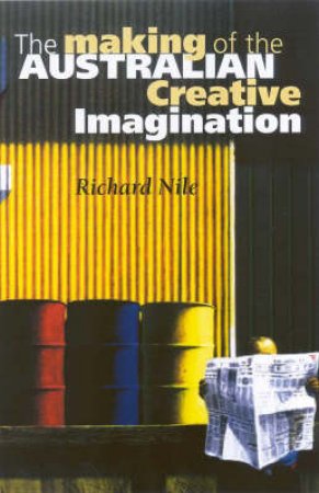 The Making Of The Australian Literary Imagination by Richard Nile