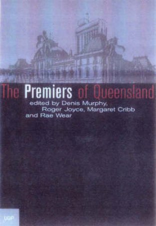 The Premiers Of Queensland by Various