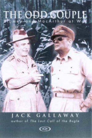 The Odd Couple: Blamey & Macarthur At War by Jack Gallaway