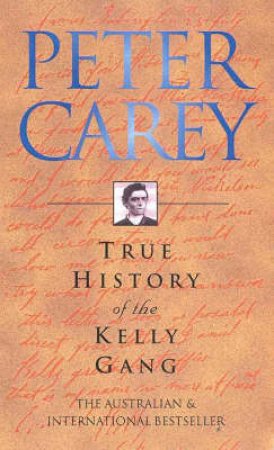 The True History Of The Kelly Gang by Peter Carey