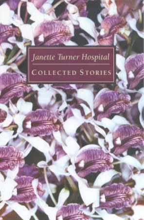 Janet Turner Hospital: Collected Stories by Janet Turner Hospital