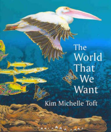 The World That We Want by Kim Toft