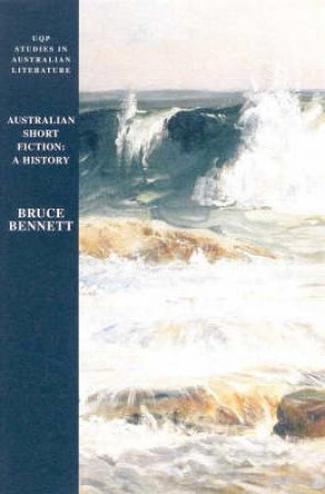 Australian Short Fiction: A History by Bruce Bennett