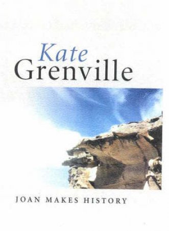 Joan Makes History by Kate Grenville