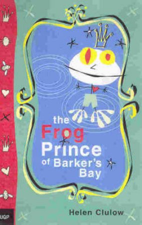 The Frog Prince Of Barker's Bay by Helen Clulow