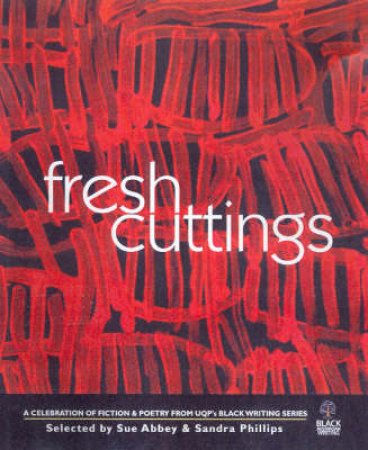 Fresh Cuttings: An Anthology Of Fiction & Poetry by Sue Abbey & Sandra Phillips