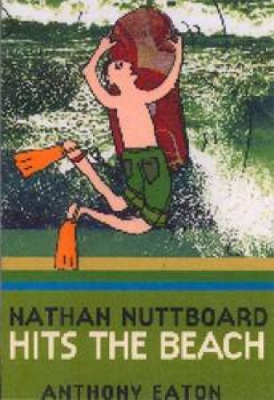 Nathan Nuttboard: Hits The Beach by Anthony Eaton