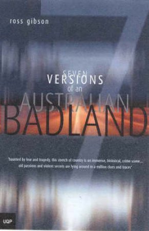 Seven Versions Of An Australian Badland by Ross Gibson