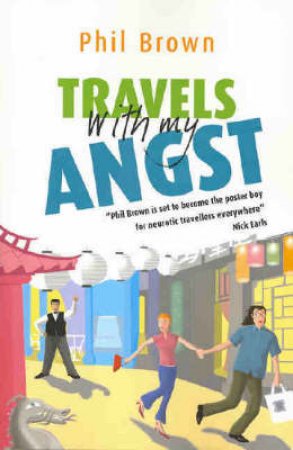 Travels With My Angst by Phil Brown