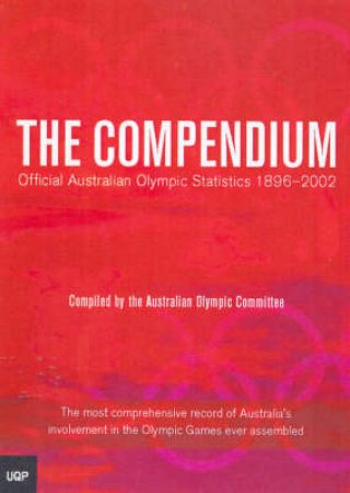 Australian Olympic Statistics: The Compendium: The Official Statistics 1896-2002 by Various