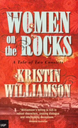 Women On The Rocks: A Tale Of Two Convicts by Kristen Williamson