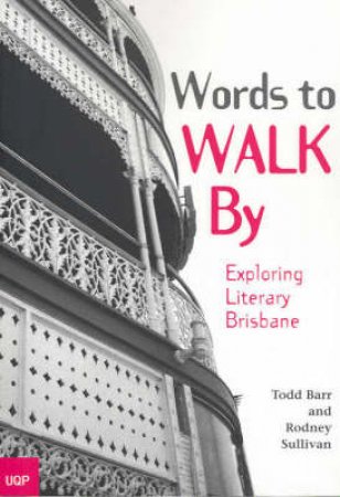 Words To Walk By: Exploring Literary Brisbane by Rodney Sullivan