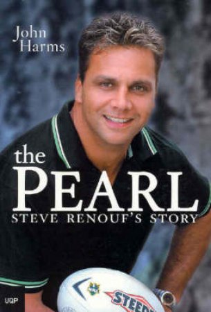 The Pearl: Steve Renouf's Story by John Harms