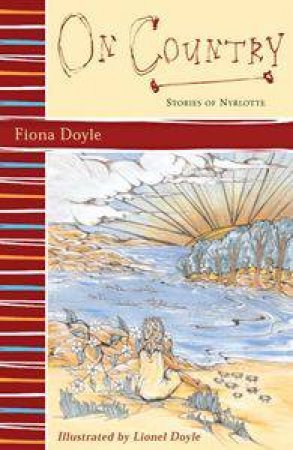 On Country: The Stories Of Nyrlotte by Fiona Doyle