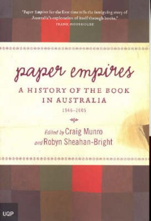 Paper Empires: A History Of The Book In Australia 1946-2005 by Robyn Sheahan-Bright (Ed)