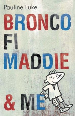 Bronco, Fi, Maddie & Me by Pauline Luke