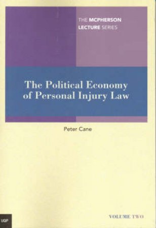 McPherson Lecture Series Volume Two: The Political Economy Of Personal  Injury Law by Peter Cane