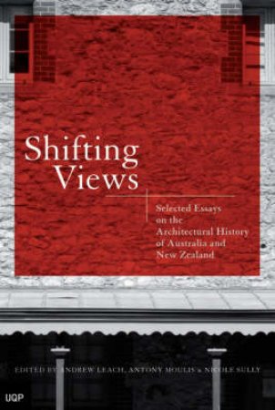 Shifting Views: Selected Essays On The Architectural History Of Australia And New Zealand by Various