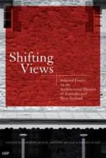 Shifting Views Selected Essays On The Architectural History Of Australia And New Zealand