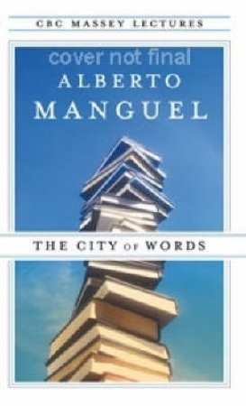 The City Of Words: Massey Lecture Series by Alberto Manguel