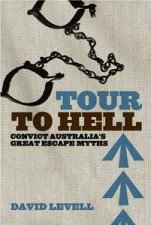 Tour To Hell Convict Australias Great Escape Myths