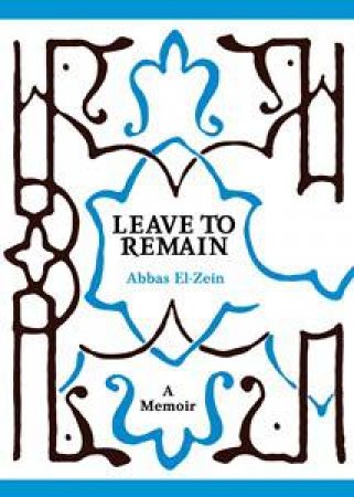 Leave To Remain: A Memoir by Abbas El-Zein