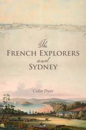 French Explorers and Sydney by Colin Dyer