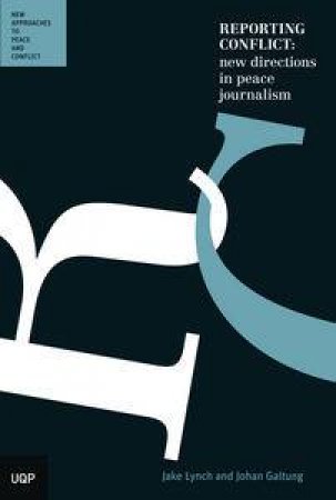 Reporting Conflict: New Directions in Peace Journalism by Jake Lynch & Johan Galtung