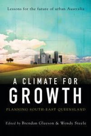 A Climate for Growth: Planning South East Queensland by Various