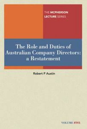 The Role & Duties of Australian Company Directors: A Restatement by Robert P Austin