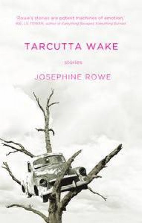 Tarcutta Wake by Josephine Rowe