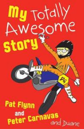 My Totally Awesome Story by Pat Flynn & Peter Carnavas & Duane Glade