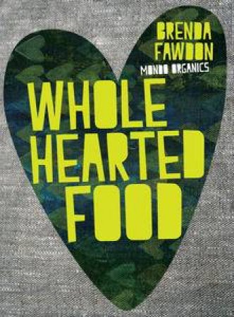 Wholehearted Food by Brenda Fawdon