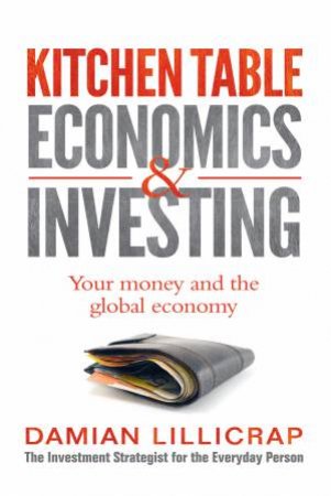 Kitchen Table Economics and Investing by Damian Lillicrap