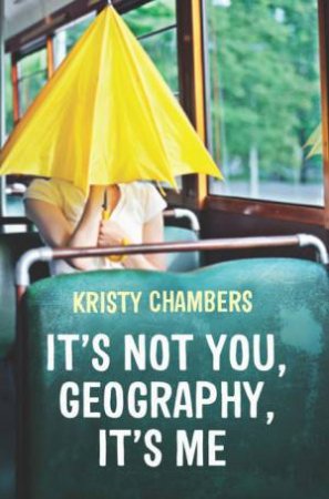 It's Not You, Geography, It's Me by Kristy Chambers